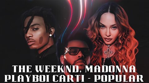 The Weeknd, Madonna, Playboi Carti - Popular (Official Music Video)