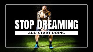 Stop dreaming and start doing