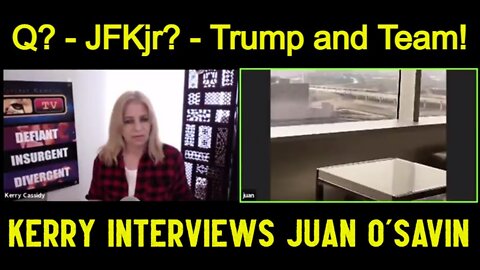 Juan O' Savin wtih Kerry Cassidy: Q? - JFKjr? - Trump and Team!