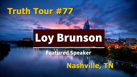Truth Tour #77 Nashville, TN: Loy Brunson