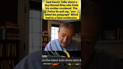 Saul Kassin - a Guy Named Riley finds his mother murdered The Police Lie, “you failed the polygraph”