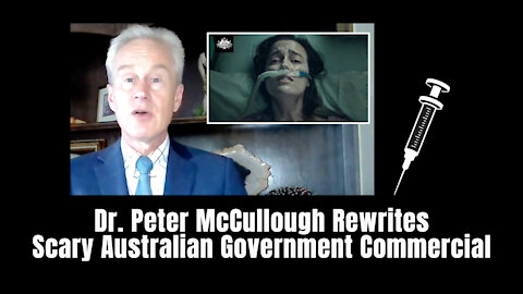 Dr. Peter McCullough Rewrites Scary Australian Government Commercial