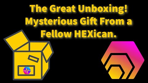The Great Unboxing! Mystery Gift From a Fellow HEXican.