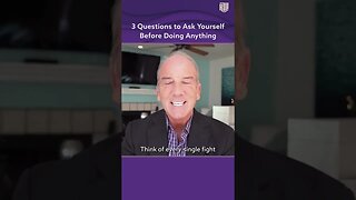 3 Questions to Ask Yourself Before Doing Anything