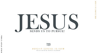 Jesus Sends Us To Pursue! || May 12, 2024