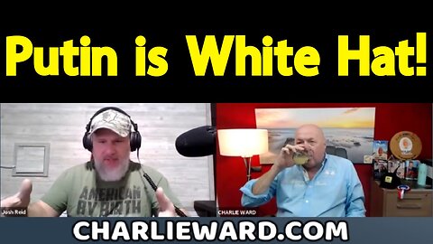 Charlie Ward & Josh Reid Shocking Revelations: Putin is White Hat!