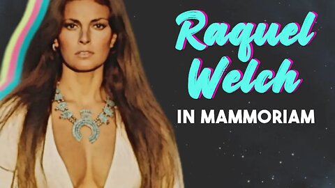 Raquel Welch - In Mammoriam