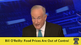 Bill O'Reilly: Food Prices Are Out of Control