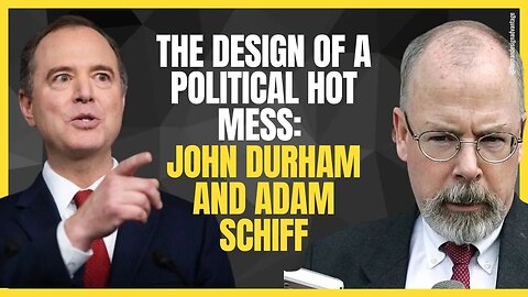 The Design of a political hot mess - John Durham and Adam Schiff…