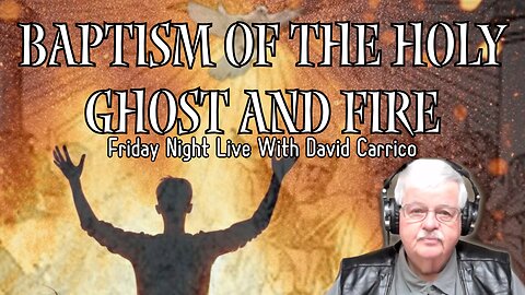 Baptism Of The Holy Ghost And Fire (Friday Night Live With David Carrico)