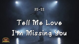 32-22 Tell Me Love, I'm Missing You (OFFICIAL MUSIC VIDEO)