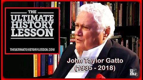 The Ultimate History Lesson A Weekend with John Taylor Gatto •🕞5h 46m