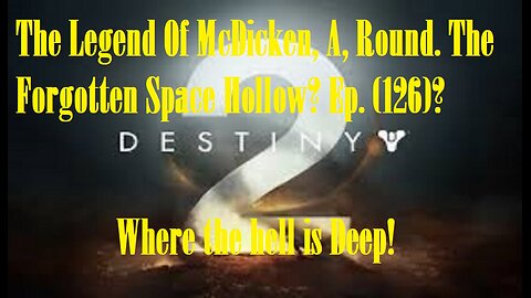 The Legend Of McDicken, A, Round. The Forgotten Space Hollow? Ep. (126)? #destiny2