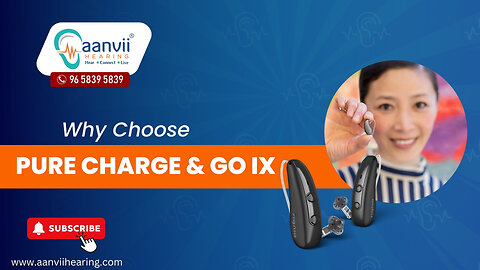 Why Choose Pure Charge & Go IX? | Aanvii Hearing