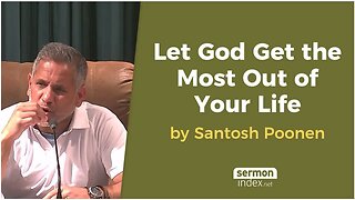 Let God Get the Most Out of Your Life by Santosh Poonen