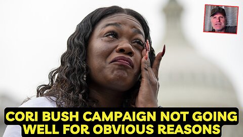 Cori Bush Campaign is Not Going Well...For Obvious Reasons