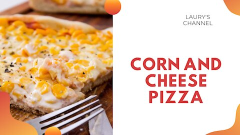 CORN AND CHEESE PIZZA