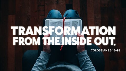 Transformation from the inside out | Colossians 3:18-4:1 | Ontario Community Church | Ontario Oregon