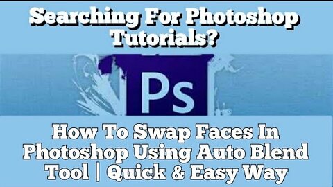 Searching Ps Tutorials? How To Swap Faces In Photoshop Using AutoBlend Tool | Quick & Easy Way