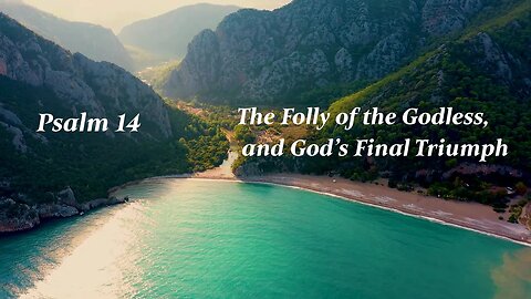 The Folly of the Godless, and God's Final Triumph - Psalm 14