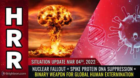 Situation Update, 3/4/22 - Nuclear FALLOUT + Spike protein DNA suppression...