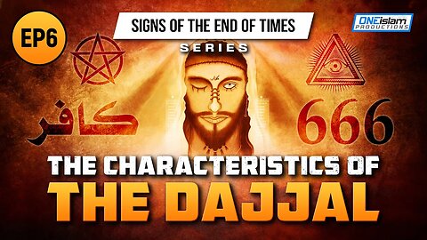 The Characteristics of The Dajjal | Ep 6 | Signs of the End of Times Series