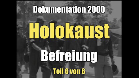 Holokaust Teil 6/6 - Befreiung (Dokumentation I 19.11.2000)