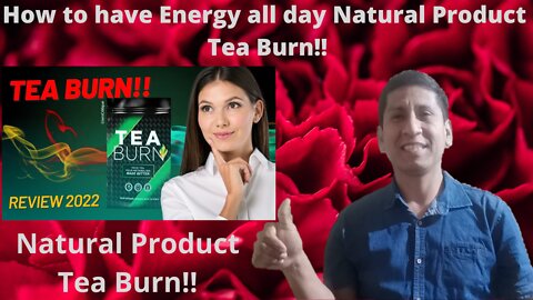 How To Have Energy All Day Tea Burn Natural Product (The Truth Nobody Tells You)Tea Burn REVIEW-2022