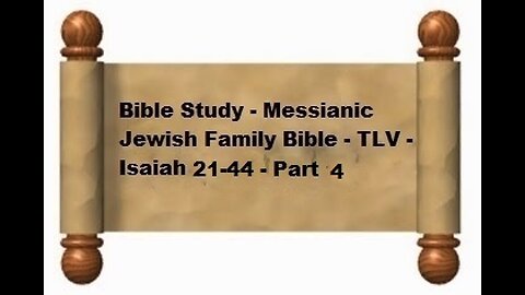 Bible Study - Messianic Jewish Family Bible - TLV - Isaiah 21-44 - Part 4