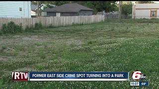 Former east side crime spot turning into park