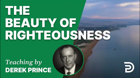 The Beauty of Righteousness 07/4 - A Word from the Word - Derek Prince