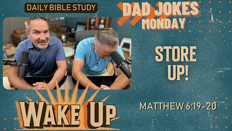 WakeUp Daily Devotional | Store Up! | Matthew 6:19-20