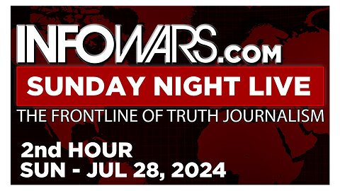 SUNDAY NIGHT LIVE [2 of 2] Sunday 7/28/24 • News, Calls, Reports & Analysis • Infowars