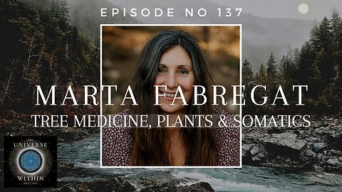Universe Within Podcast Ep137 - Marta Fabregat - Tree Medicine, Plants & Somatics