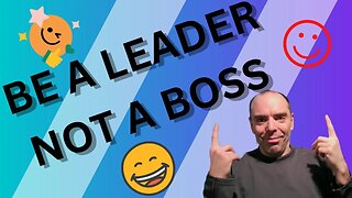 Be a Leader .... Not a Boss