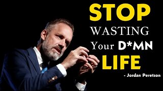 STOP WASTING YOUR D*MN LIFE! by Jordan Peterson