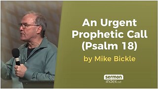 An Urgent Prophetic Call (Psalm 18) by Mike Bickle