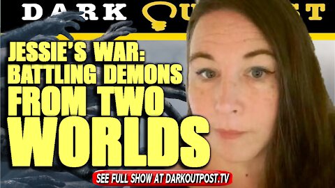 Dark Outpost 10-07-2021 Jessie's War: Battling Demons From Two Worlds