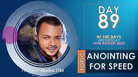 DAY 89 IN 100 DAYS FASTING & PRAYER || 16th August 2023 || TOPIC: ANOINTING FOR SPEED