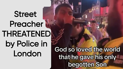 Street Preacher THREATENED by Police in London