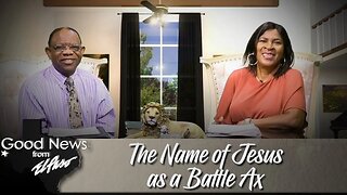 "The Name of Jesus Christ as a Battle Ax" Good News From El Paso (07-10-23)