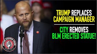 Trump Hires New Campaign Manager; City Removes BLM Statue!