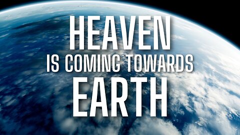 Heaven Is Coming Towards Earth