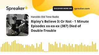 Ripley's Believe It Or Not - 1 Minute Episodes xx-xx-xx (387) Died of Double-Trouble