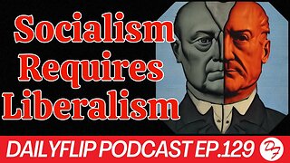 How Liberalism Birthed Socialism - DailyFlip Podcast Ep.129 - 6/23/23