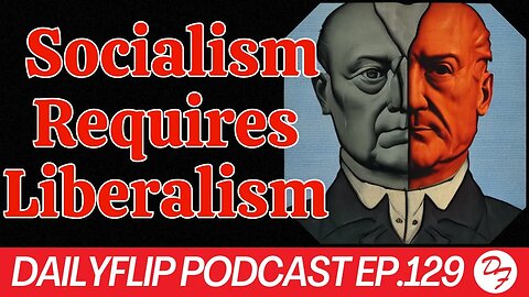 How Liberalism Birthed Socialism - DailyFlip Podcast Ep.129 - 6/23/23