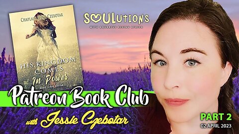 Patreon Book Club with Jessie - His Kingdom Comes In Power Part 2 (April 2023)