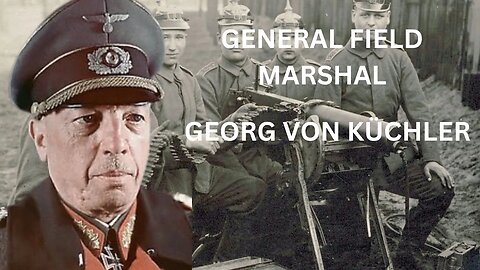 Georg von Küchler: The Military Strategist Behind German Success