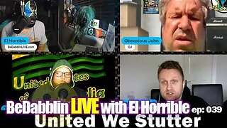 BeDabblin LIVE W/El Horrible ep039: United We Stutter