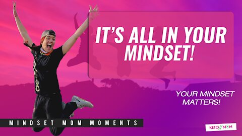 It's All In Your Mindset | Keto Mom Mindset